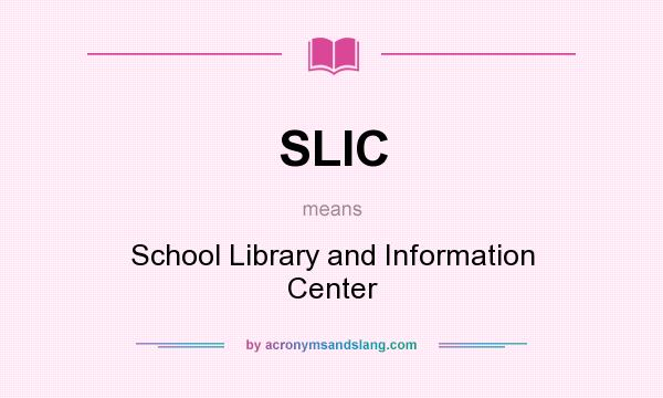 What does SLIC mean? It stands for School Library and Information Center