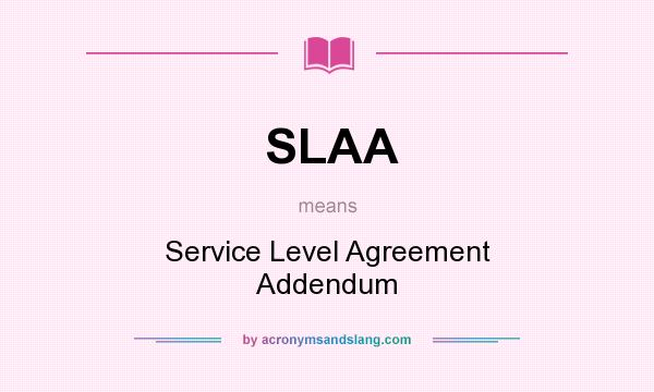 What does SLAA mean? It stands for Service Level Agreement Addendum