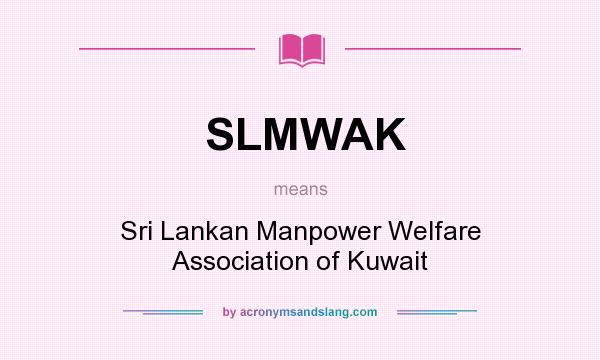 What does SLMWAK mean? It stands for Sri Lankan Manpower Welfare Association of Kuwait