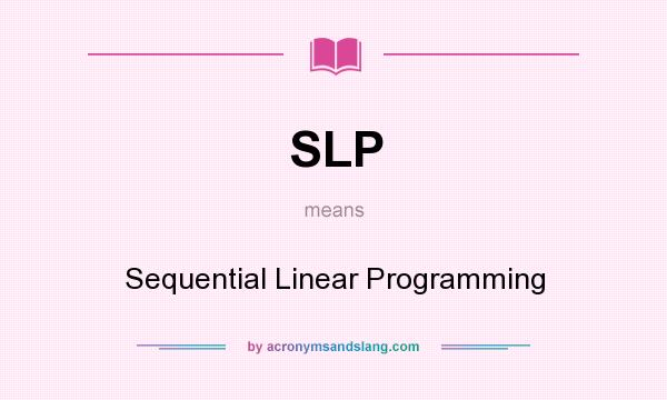 What does SLP mean? It stands for Sequential Linear Programming