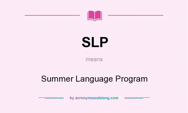 What does SLP mean? It stands for Summer Language Program