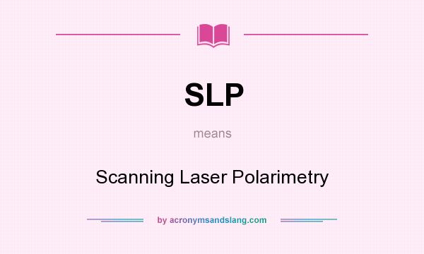 What does SLP mean? It stands for Scanning Laser Polarimetry