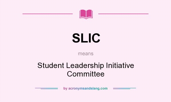 What does SLIC mean? It stands for Student Leadership Initiative Committee