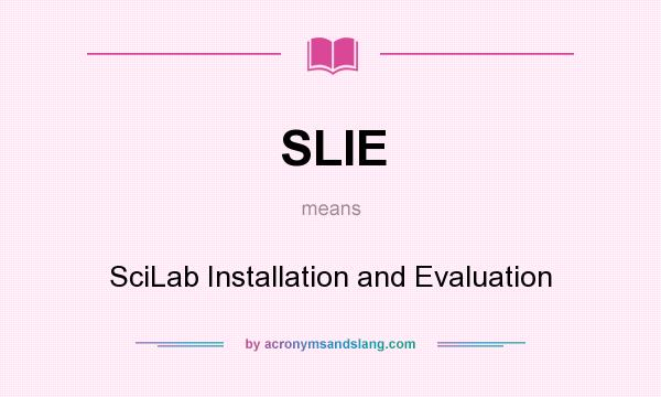 What does SLIE mean? It stands for SciLab Installation and Evaluation