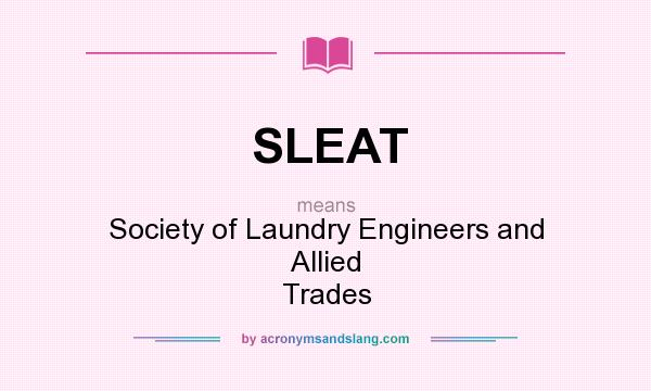 What does SLEAT mean? It stands for Society of Laundry Engineers and Allied Trades