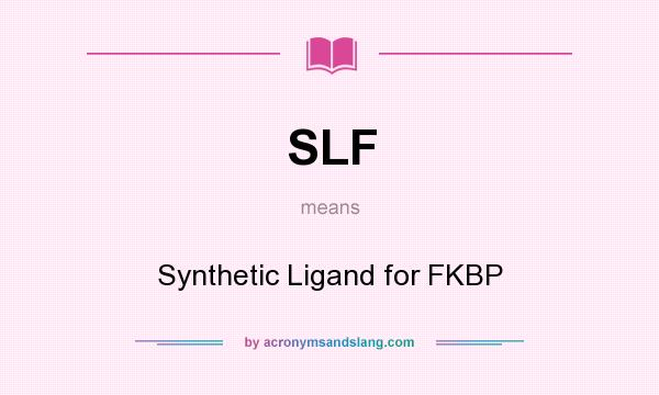 What does SLF mean? It stands for Synthetic Ligand for FKBP