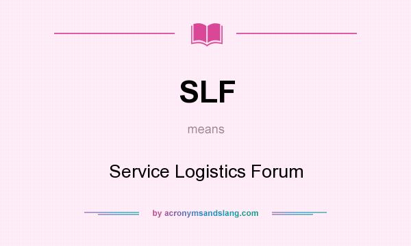 What does SLF mean? It stands for Service Logistics Forum