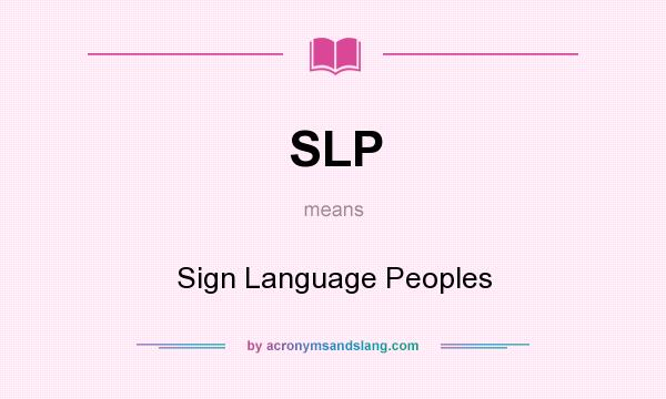 What does SLP mean? It stands for Sign Language Peoples