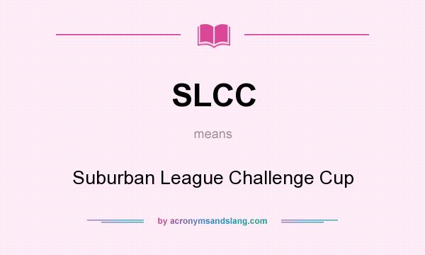 What does SLCC mean? It stands for Suburban League Challenge Cup