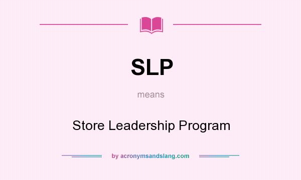 What does SLP mean? It stands for Store Leadership Program