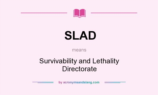 What does SLAD mean? It stands for Survivability and Lethality Directorate