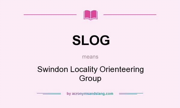 What does SLOG mean? It stands for Swindon Locality Orienteering Group