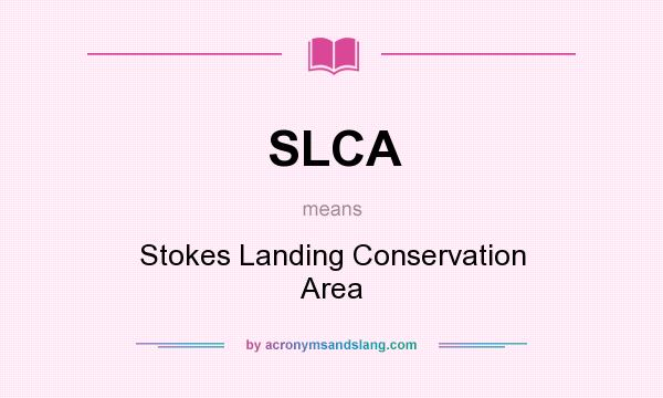 What does SLCA mean? It stands for Stokes Landing Conservation Area
