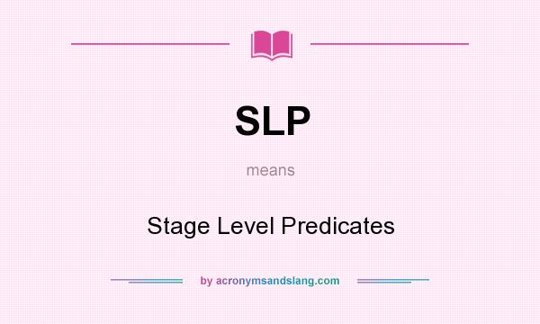 What does SLP mean? It stands for Stage Level Predicates
