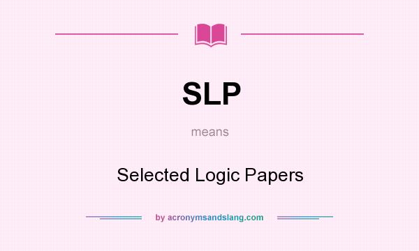 What does SLP mean? It stands for Selected Logic Papers