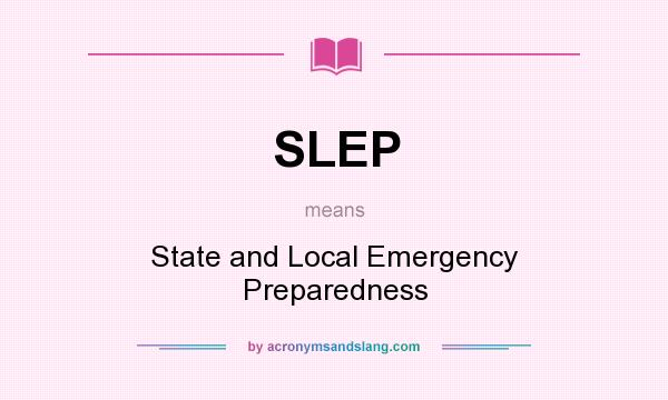 What does SLEP mean? It stands for State and Local Emergency Preparedness