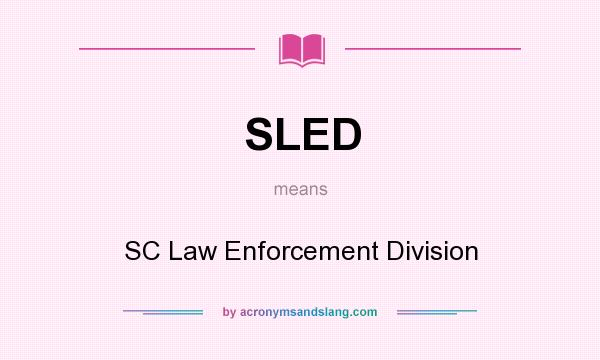 What does SLED mean? It stands for SC Law Enforcement Division