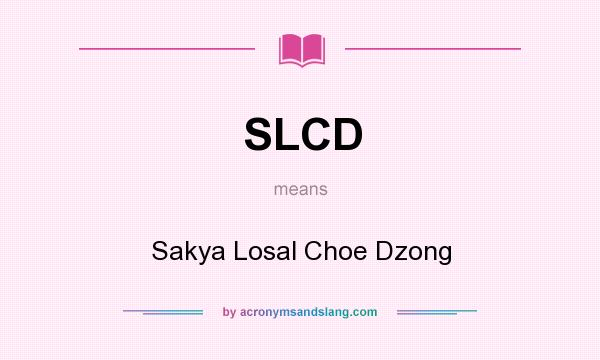 What does SLCD mean? It stands for Sakya Losal Choe Dzong