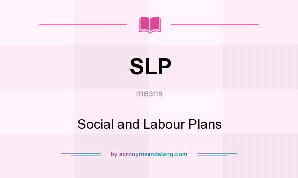 What does SLP mean? It stands for Social and Labour Plans
