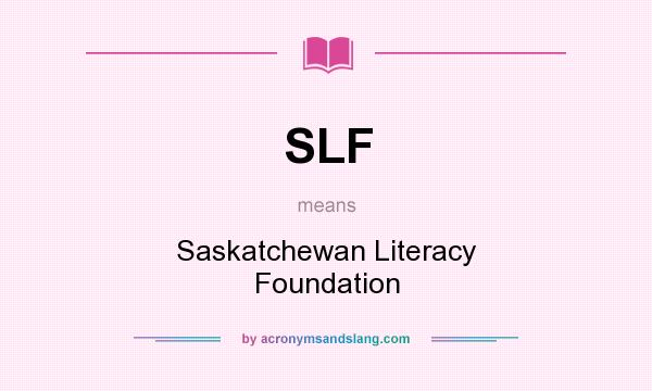 What does SLF mean? It stands for Saskatchewan Literacy Foundation