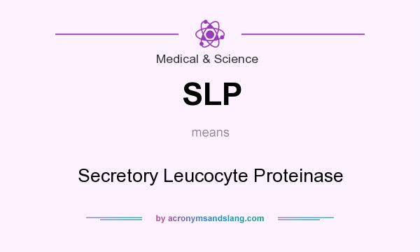What does SLP mean? It stands for Secretory Leucocyte Proteinase