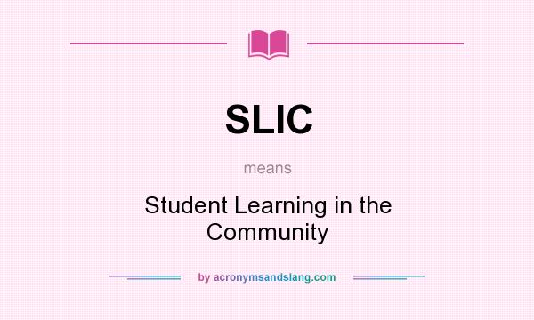 What does SLIC mean? It stands for Student Learning in the Community