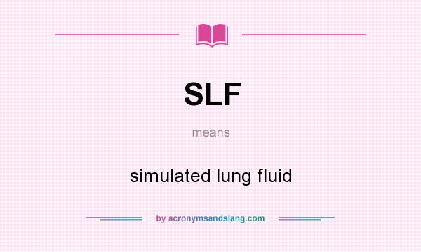What does SLF mean? It stands for simulated lung fluid