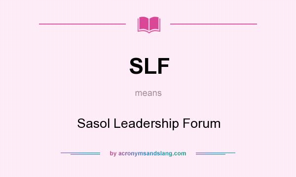 What does SLF mean? It stands for Sasol Leadership Forum