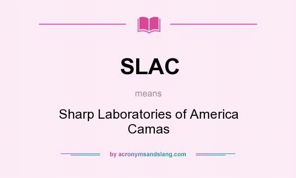 What does SLAC mean? It stands for Sharp Laboratories of America Camas