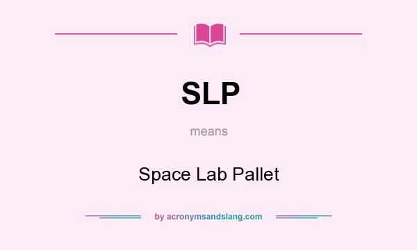 What does SLP mean? It stands for Space Lab Pallet