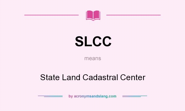 What does SLCC mean? It stands for State Land Cadastral Center