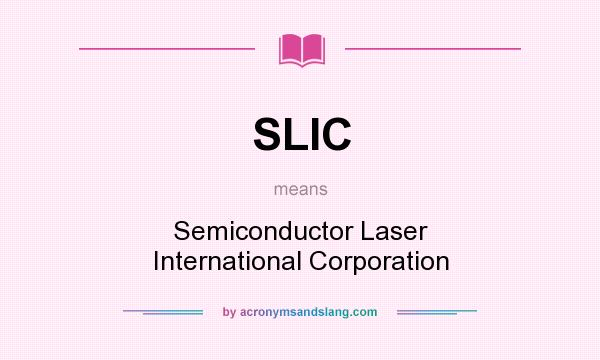 What does SLIC mean? It stands for Semiconductor Laser International Corporation