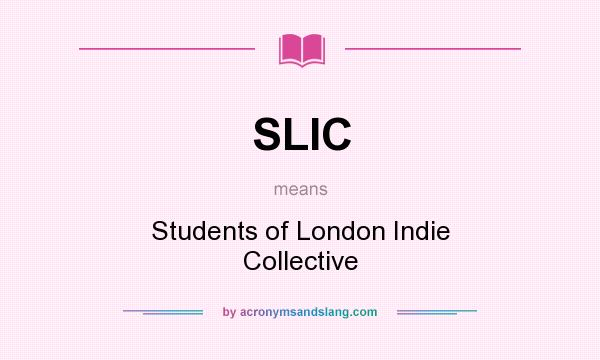 What does SLIC mean? It stands for Students of London Indie Collective