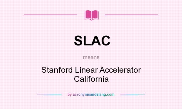 What does SLAC mean? It stands for Stanford Linear Accelerator California
