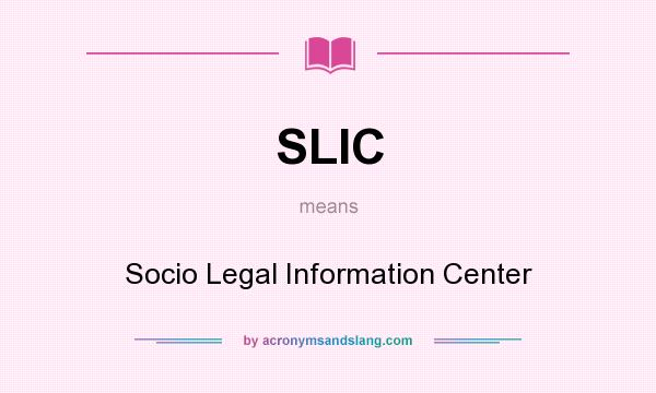What does SLIC mean? It stands for Socio Legal Information Center