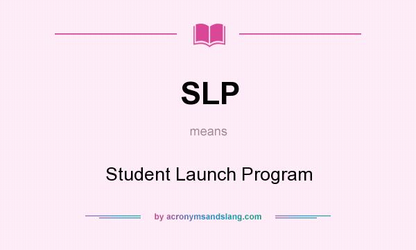 What does SLP mean? It stands for Student Launch Program