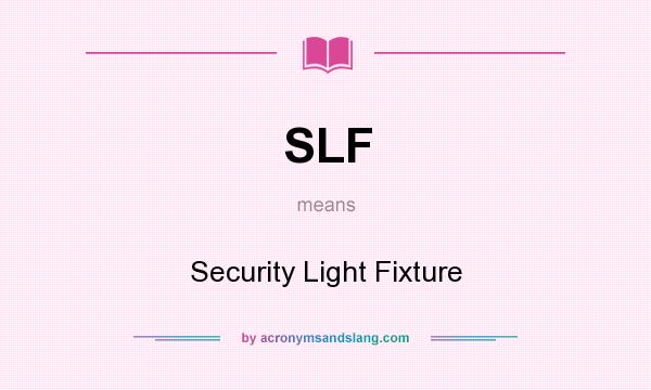 What does SLF mean? It stands for Security Light Fixture