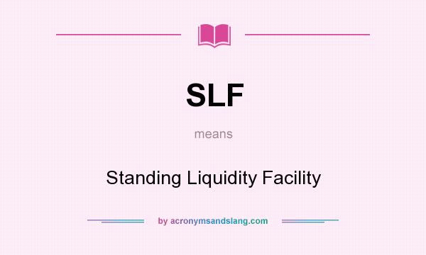 What does SLF mean? It stands for Standing Liquidity Facility