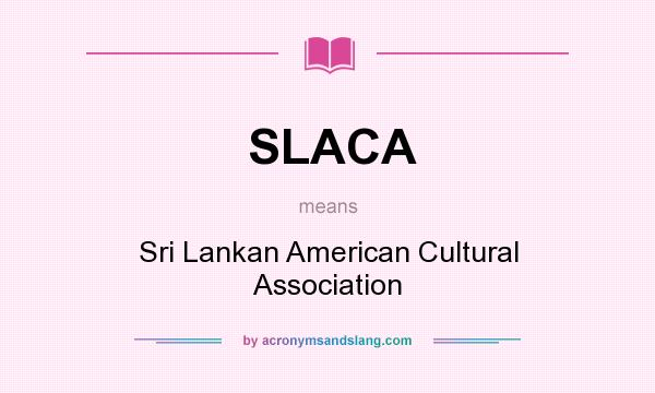 What does SLACA mean? It stands for Sri Lankan American Cultural Association