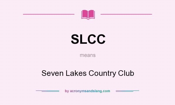 What does SLCC mean? It stands for Seven Lakes Country Club