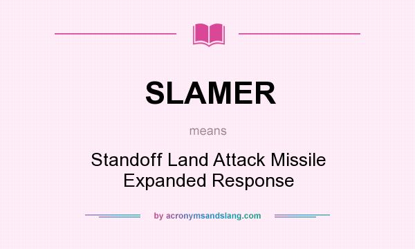 What does SLAMER mean? It stands for Standoff Land Attack Missile Expanded Response