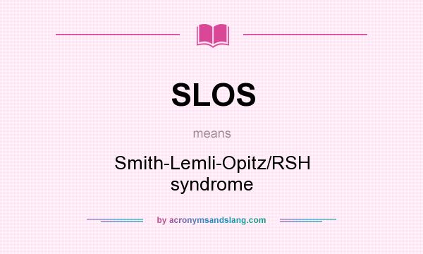 What does SLOS mean? It stands for Smith-Lemli-Opitz/RSH syndrome