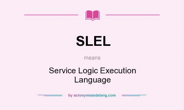 What does SLEL mean? It stands for Service Logic Execution Language