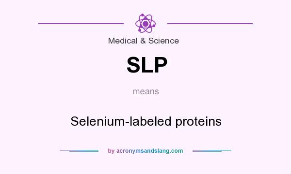 What does SLP mean? It stands for Selenium-labeled proteins
