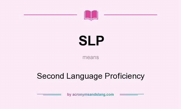 What does SLP mean? It stands for Second Language Proficiency