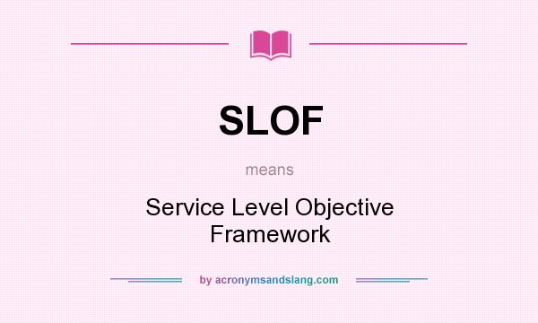 What does SLOF mean? It stands for Service Level Objective Framework