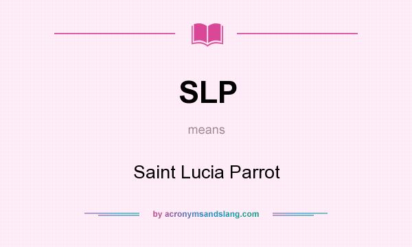 What does SLP mean? It stands for Saint Lucia Parrot