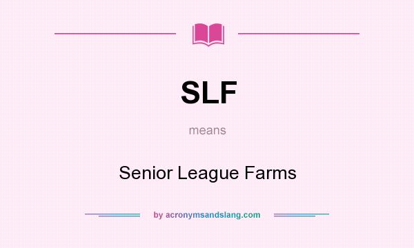 What does SLF mean? It stands for Senior League Farms