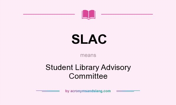 What does SLAC mean? It stands for Student Library Advisory Committee