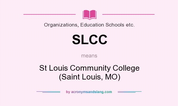 What does SLCC mean? It stands for St Louis Community College (Saint Louis, MO)